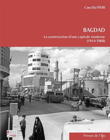 Caecilia Pieri, Bagdad. La construction d'une capitale moderne, 1914-1960 (New Texts Out Now)