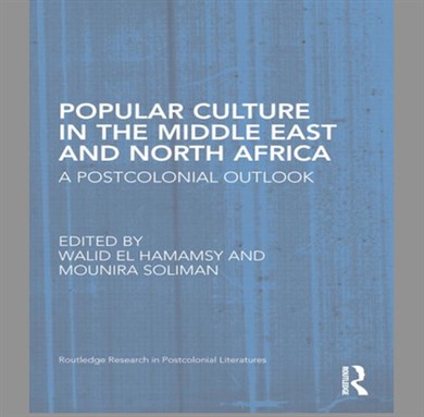 [Cover of \"Popular Culture in the Middle East and North Africa: A Postcolonial Outlook\"]