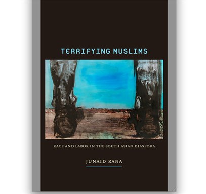 [Cover of Junaid Rana, \"Terrifying Muslims: Race and Labor in the South Asian Diaspora.\"]