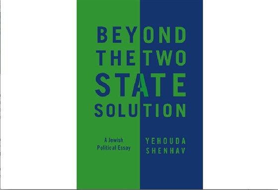 [Cover of Yehouda Shenav`s \"Beyond the Two-State Solution.\"]