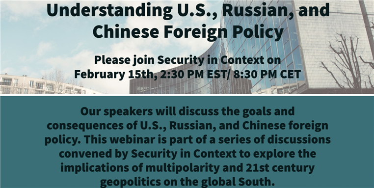 Security in Context Webinar: Understanding U.S., Russian, and Chinese Foreign Policy (15 February)