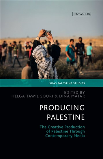 Helga Tawil-Souri and Dina Matar, eds., Producing Palestine: The Creative Production of Palestine through Contemporary Media (New Texts Out Now)