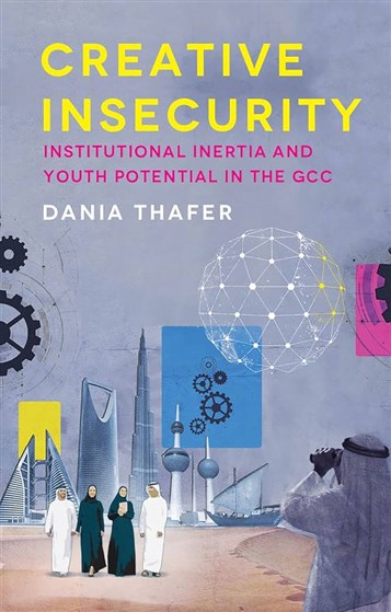 Dania Thafer, Creative Insecurity: Institutional Inertia and Youth Potential in the GCC (New Texts Out Now) 