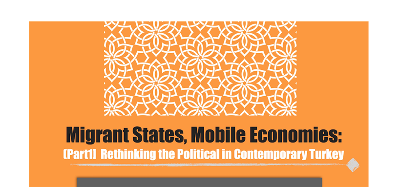 Migrant States, Mobile Economies: Rethinking the Political in Contemporary Turkey (GMU Event)