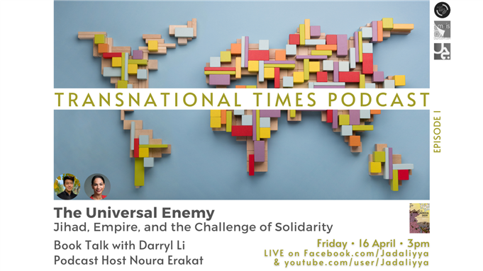 LIVE EVENT - Transnational Times Podcast Host Noura Erakat Interviews Darryl Li: The Universal Enemy (16 April)