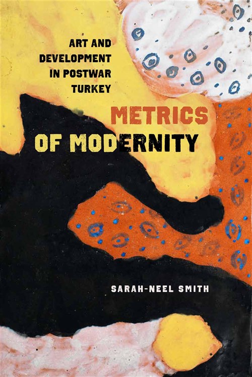 Sarah-Neel Smith, Metrics of Modernity Art and Development in Postwar Turkey (New Texts Out Now) photo
