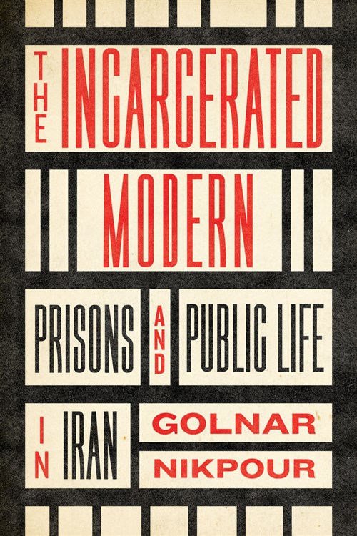 Jadaliyya - Golnar Nikpour, The Incarcerated Modern: Prisons and