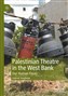Gabriel Varghese, Palestinian Theatre in the West Bank: Our Human Faces (New Texts Out Now)