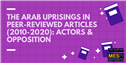 The Arab Uprisings in Peer-Reviewed Articles (2010-2020): Actors & Opposition
