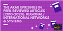 The Arab Uprisings in Peer-Reviewed Articles (2010-2020): Regional/International Networks & Systems