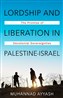 Muhannad Ayyash, Lordship and Liberation in Palestine-Israel: The Promise of Decolonial Sovereignties (New Texts Out Now)