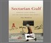 New Texts Out Now: Toby Matthiesen, Sectarian Gulf: Bahrain, Saudi Arabia, and the Arab Spring That Wasn't