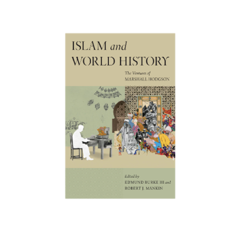 Edmund Burke III and Robert Mankin, eds., Islam and World History: The ...