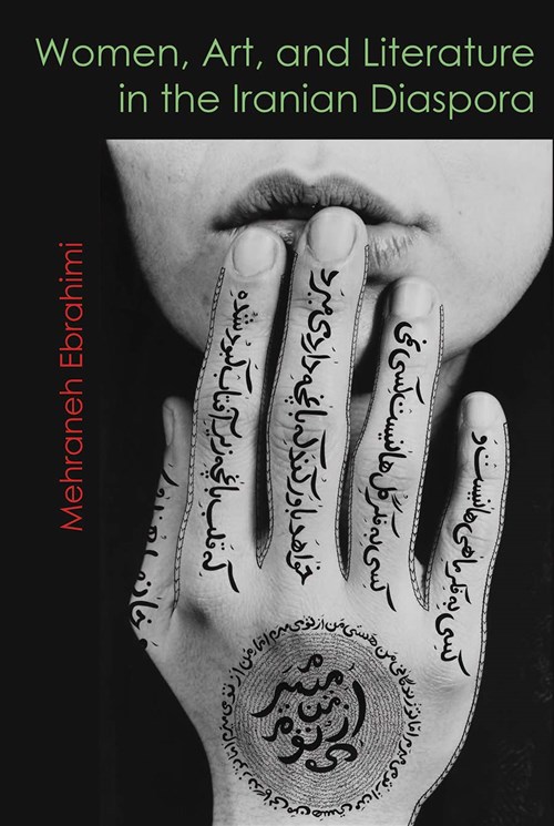 Mehraneh Ebrahimi, Women, Art, and Literature in the Iranian Diaspora (New Texts Out Now)