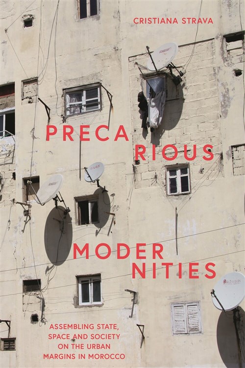 Cristiana Strava, Precarious Modernities: Assembling State, Space and Society on the Urban Margins in Morocco (New Texts Out Now)